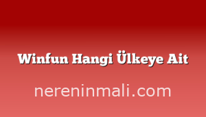 Winfun Hangi Ülkeye Ait