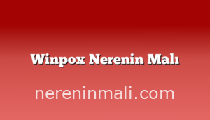 Winpox Nerenin Malı