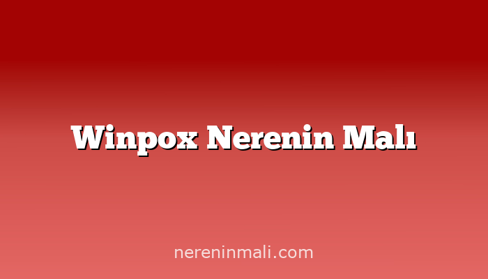 Winpox Nerenin Malı