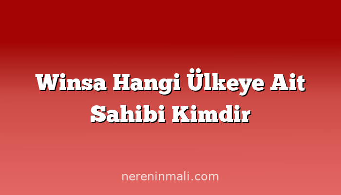 Winsa Hangi Ülkeye Ait Sahibi Kimdir