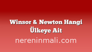 Winsor & Newton Hangi Ülkeye Ait