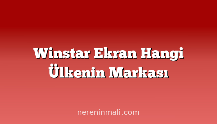 Winstar Ekran Hangi Ülkenin Markası