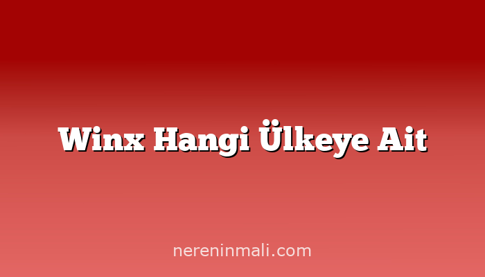 Winx Hangi Ülkeye Ait