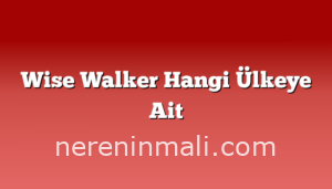 Wise Walker Hangi Ülkeye Ait