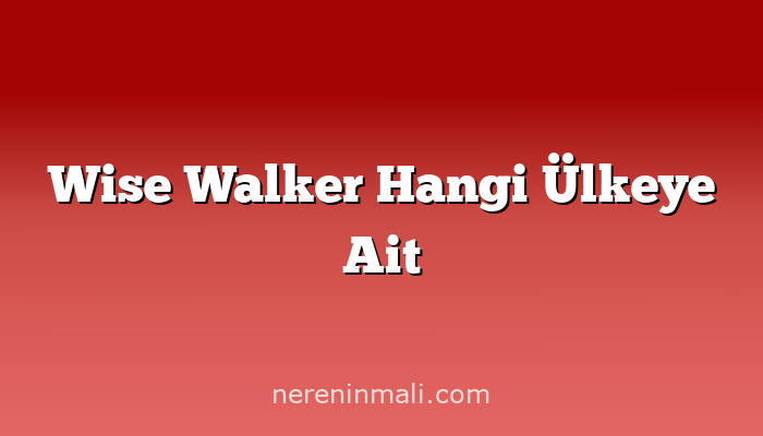 Wise Walker Hangi Ülkeye Ait