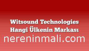 Witsound Technologies Hangi Ülkenin Markası