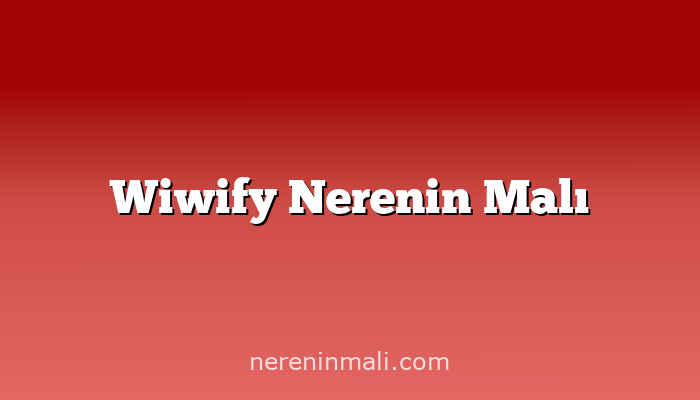 Wiwify Nerenin Malı