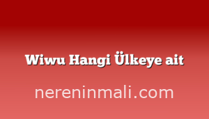 Wiwu Hangi Ülkeye ait