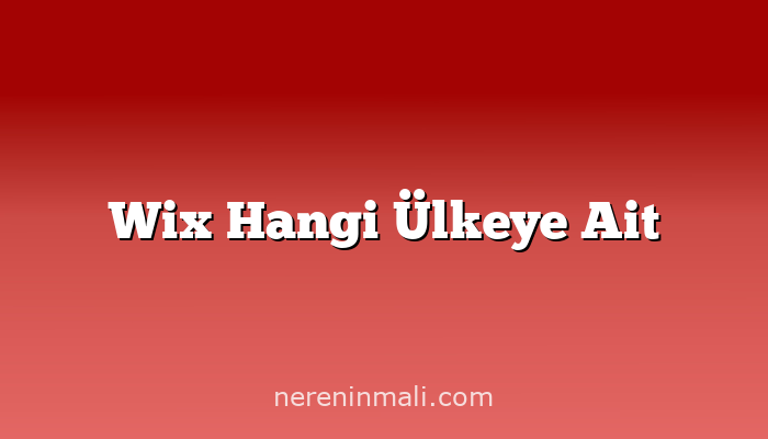 Wix Hangi Ülkeye Ait