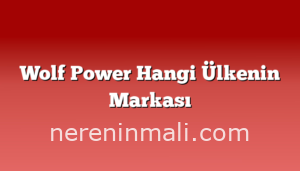 Wolf Power Hangi Ülkenin Markası