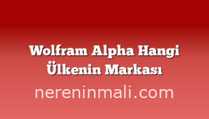 Wolfram Alpha Hangi Ülkenin Markası