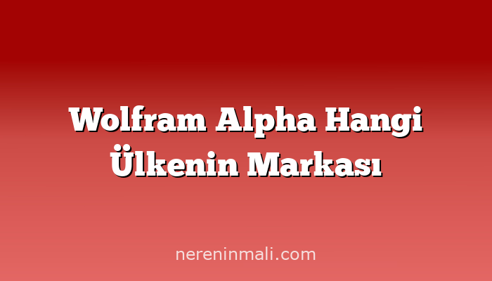 Wolfram Alpha Hangi Ülkenin Markası