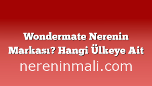 Wondermate Nerenin Markası? Hangi Ülkeye Ait