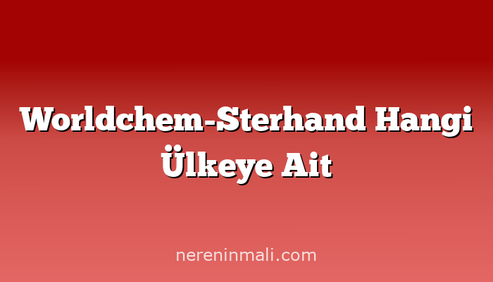 Worldchem-Sterhand Hangi Ülkeye Ait