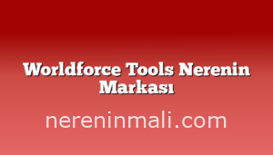 Worldforce Tools Nerenin Markası