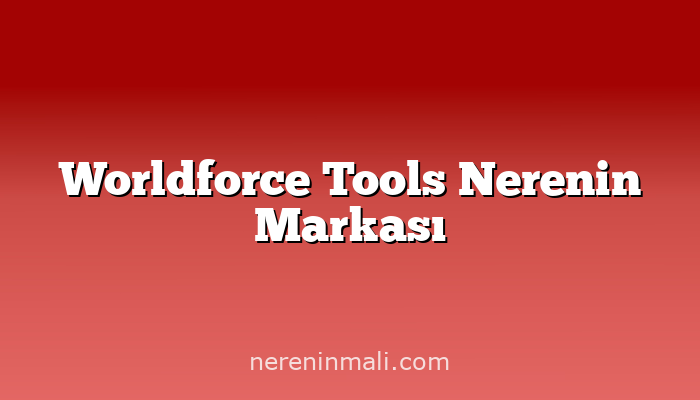 Worldforce Tools Nerenin Markası