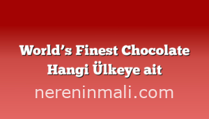 World’s Finest Chocolate Hangi Ülkeye ait