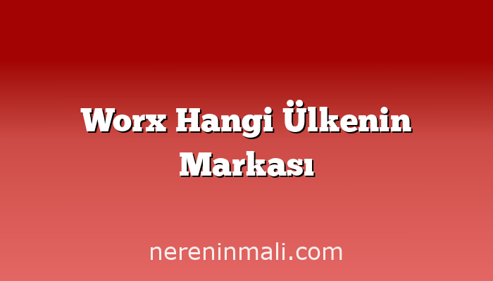 Worx Hangi Ülkenin Markası