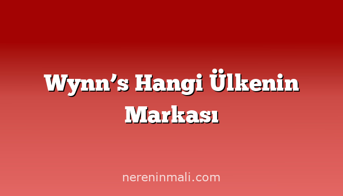 Wynn’s Hangi Ülkenin Markası