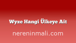 Wyze Hangi Ülkeye Ait