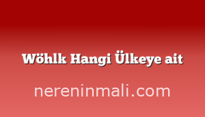 Wöhlk Hangi Ülkeye ait