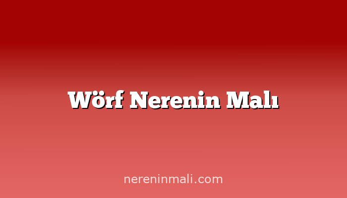 Wörf Nerenin Malı