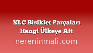 XLC Bisiklet Parçaları Hangi Ülkeye Ait