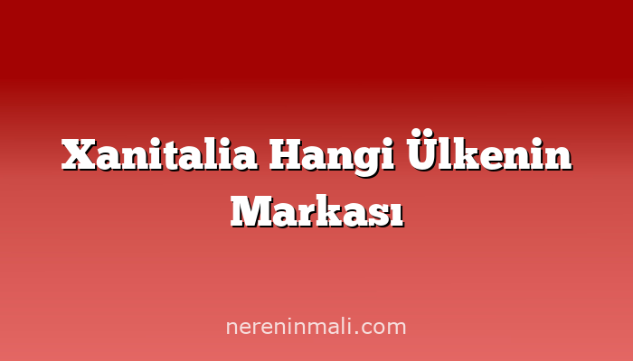 Xanitalia Hangi Ülkenin Markası