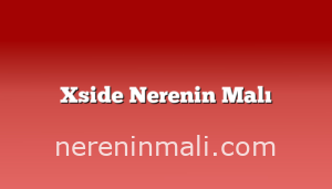 Xside Nerenin Malı