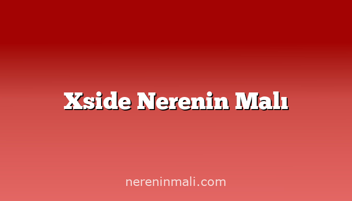 Xside Nerenin Malı