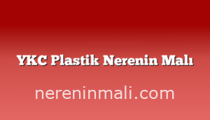 YKC Plastik Nerenin Malı