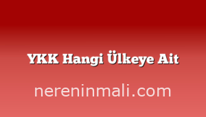 YKK Hangi Ülkeye Ait