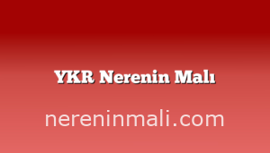 YKR Nerenin Malı