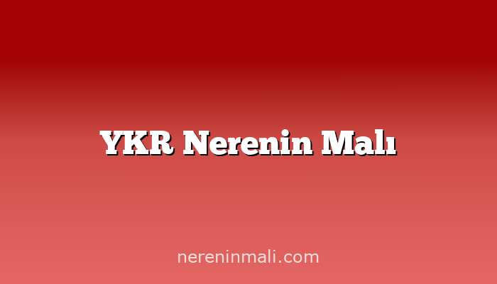 YKR Nerenin Malı