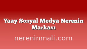 Yaay Sosyal Medya Nerenin Markası