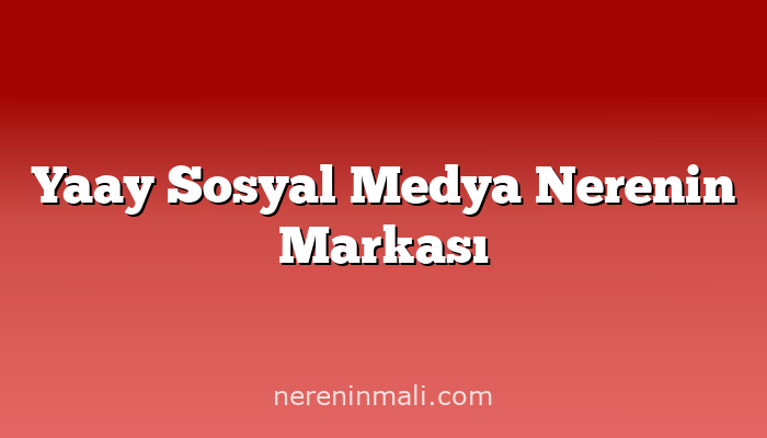 Yaay Sosyal Medya Nerenin Markası