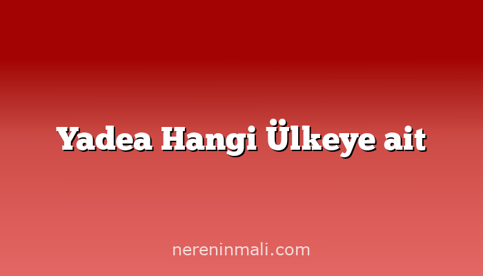 Yadea Hangi Ülkeye ait