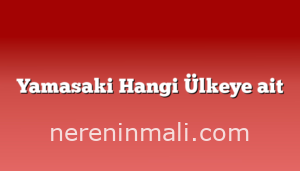 Yamasaki Hangi Ülkeye ait