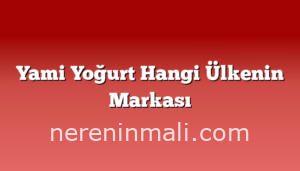 Yami Yoğurt Hangi Ülkenin Markası