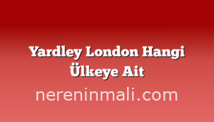 Yardley London Hangi Ülkeye Ait