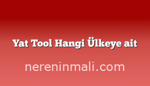 Yat Tool Hangi Ülkeye ait