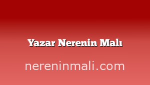 Yazar Nerenin Malı