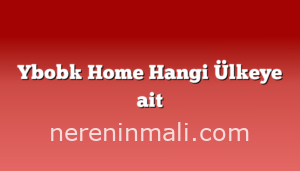 Ybobk Home Hangi Ülkeye ait