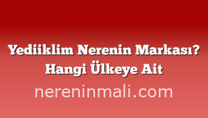 Yediiklim Nerenin Markası? Hangi Ülkeye Ait