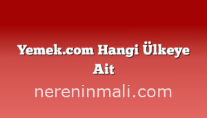 Yemek.com Hangi Ülkeye Ait