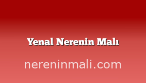 Yenal Nerenin Malı