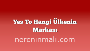 Yes To Hangi Ülkenin Markası