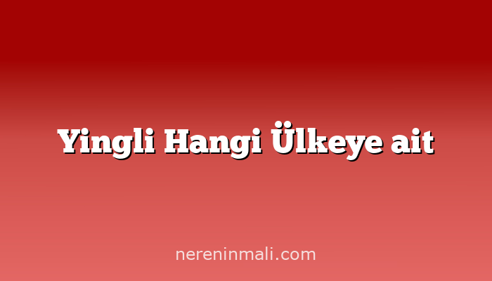 Yingli Hangi Ülkeye ait