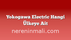 Yokogawa Electric Hangi Ülkeye Ait