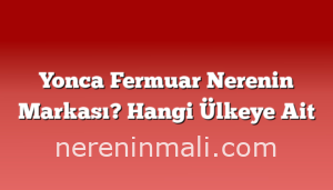 Yonca Fermuar Nerenin Markası? Hangi Ülkeye Ait